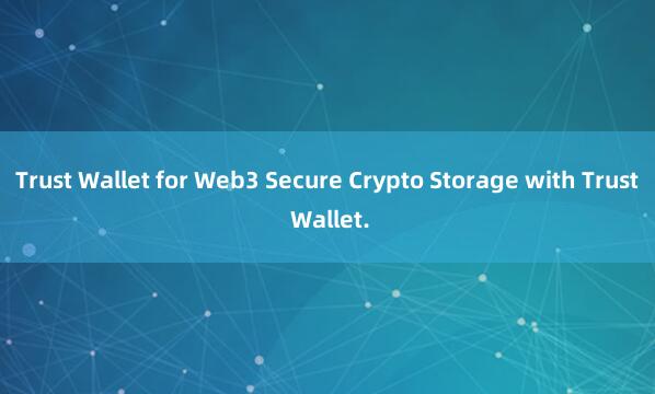 Trust Wallet for Web3 Secure Crypto Storage with Trust Wallet.